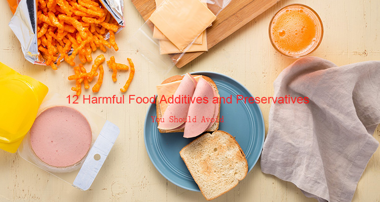 12 Harmful Food Additives and Preservatives You Should Avoid